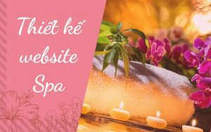 Những lưu ý quan trọng cần thiết khi thiết kế website Spa - Thẩm mỹ viện