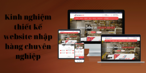 Kinh nghiệm thiết kế Website nhập hàng Trung Quốc