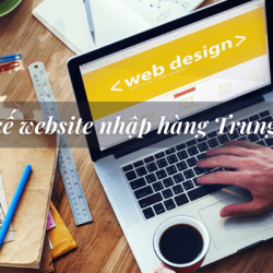 Lý do phải thiết kế website nhập hàng Trung Quốc là gì?