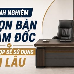 kinh nghiệm chọn bàn giám đốc